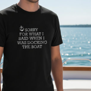 Boating Funny Saying Sorry for What I Said Docking T-Shirt