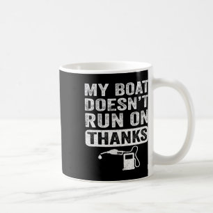 Boating Gifts For Boat Owners My Boat Doesn't Run Coffee Mug
