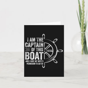 Boating Gifts I Am The Captain Of This Boat Sailin Card