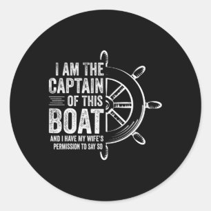 Boating Gifts I Am The Captain Of This Boat Sailin Classic Round Sticker