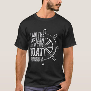 Boating Gifts I Am The Captain Of This Boat T-Shirt