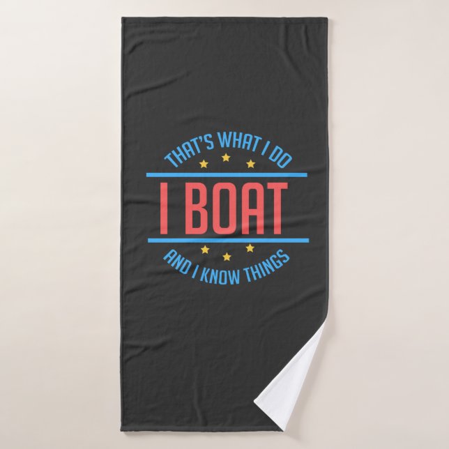 Boating - I Boat And I Know Things Bath Towel (Bath Towel)