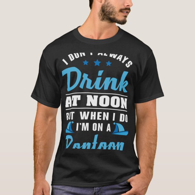Boating I Dont Always Drink At Noon Pontoon for Me T-Shirt (Front)