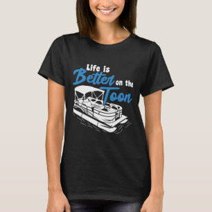 Boating Life Is Better On The Toon Pontoon Boat T-Shirt