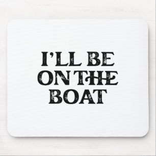 Boating Lover Sailing Pontoon Power Boat I'll Be O Mouse Mat