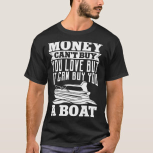 Boating Money Canu2019t Buy You Love But It Can Bu T-Shirt