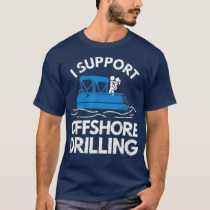 Boating Shirt I Support Offshore Drilling TShirt