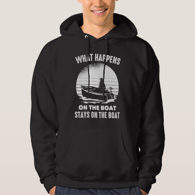 Boats  What Happens On The Boat Stays On The Boat  Hoodie (Front)