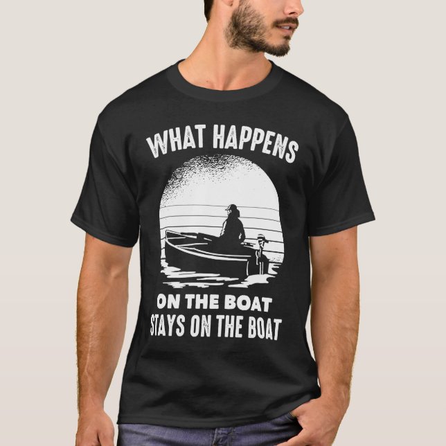 Boats  What Happens On The Boat Stays On The Boat  T-Shirt (Front)