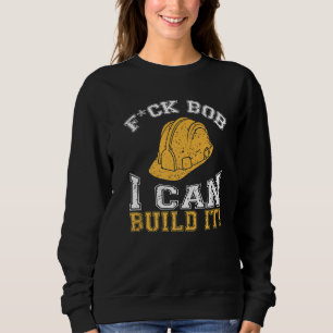 Bob Builder I Builder And Construction Worker Sweatshirt