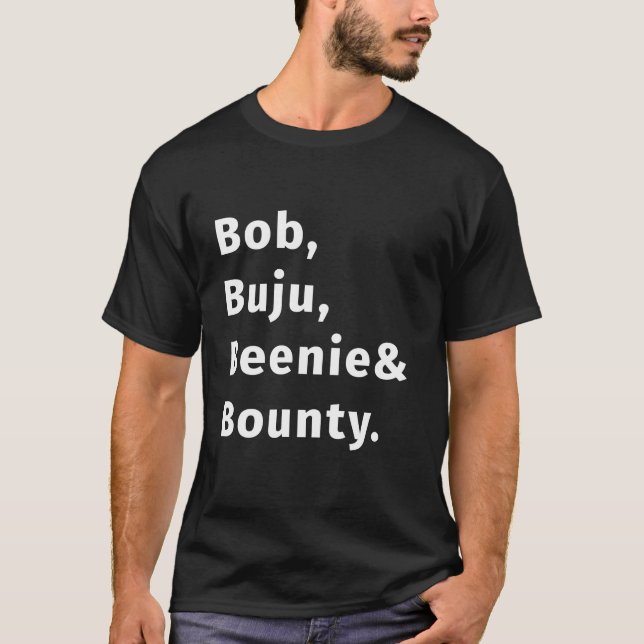 Bob buju beenie bounty T-Shirt (Front)