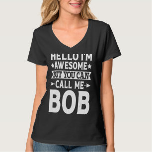 Bob - Funny Men First Name Hello I'm Awesome Call T-Shirt