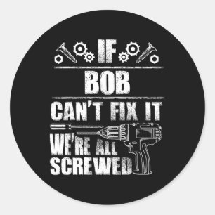 Bob Gift Name Fix It Funny Birthday Personalised D Classic Round Sticker