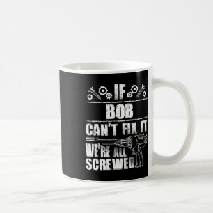 Bob Gift Name Fix It Funny Birthday Personalised D Coffee Mug