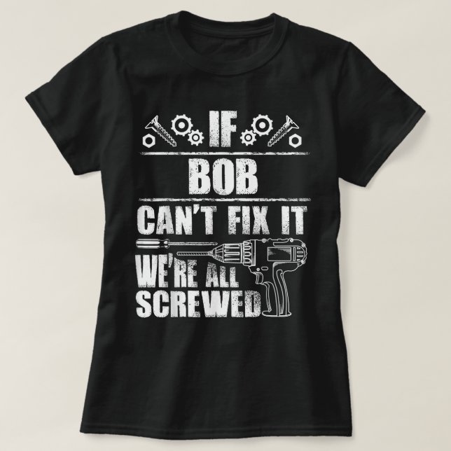 BOB Gift Name Fix It Funny Birthday Personalised D T-Shirt (Design Front)