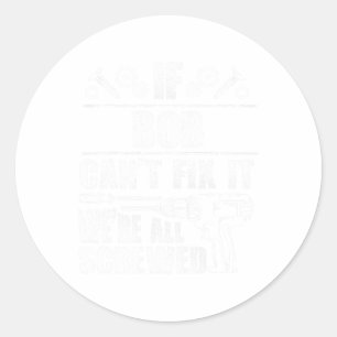 Bob Gift Name Fix It Funny Birthday Personalized D Classic Round Sticker