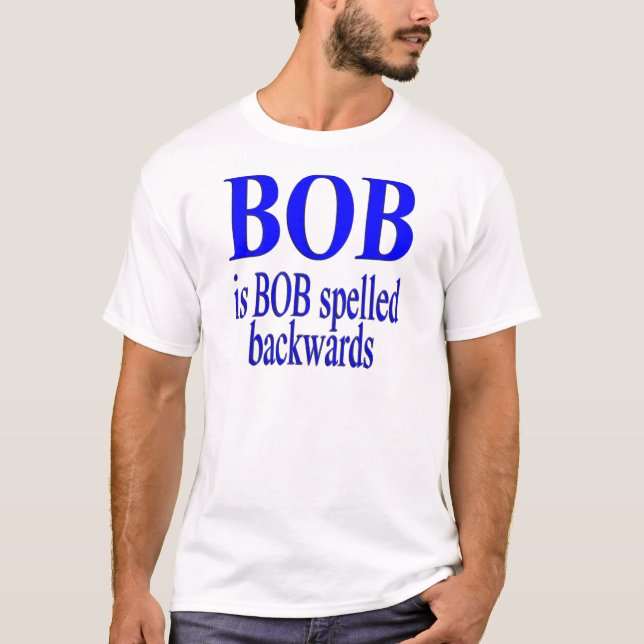Bob is Bob backwards T-Shirt (Front)