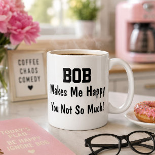 Bob Makes Me Happy Coffee Mug