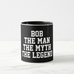Bob: Man, Myth, Legend, black Mug