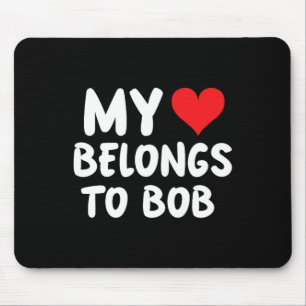 Bob - My Heart Belongs To Bob - Love Mouse Mat