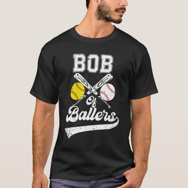 Bob Of Ballers Softball Baseball Player Father s D T-Shirt (Front)