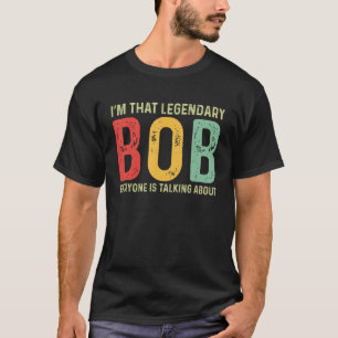 Bob Personal Name First Name Funny Bob Saying Bob T-Shirt