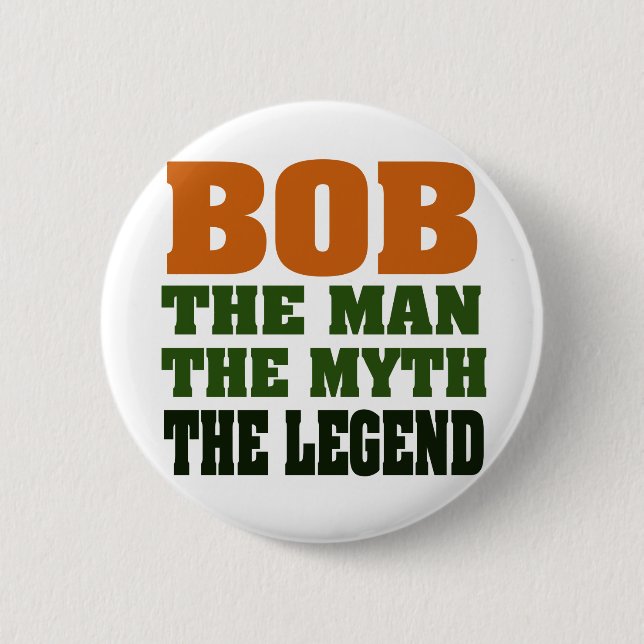 Bob - the Man, the Myth, the Legend 6 Cm Round Badge (Front)