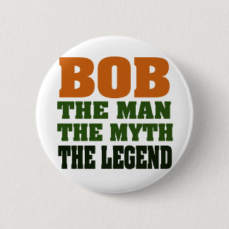 Bob - the Man, the Myth, the Legend 6 Cm Round Badge