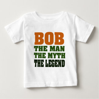 Bob - the Man, the Myth, the Legend Baby T-Shirt