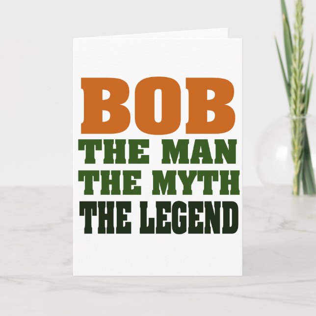 Bob - the Man, the Myth, the Legend Card (Front)