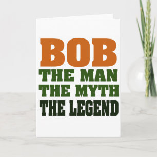 Bob - the Man, the Myth, the Legend Card