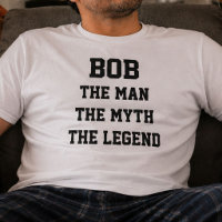 Bob The Man The Myth The Legend Funny Name Gift