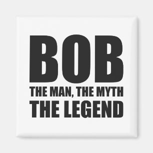 Bob The Man The Myth The Legend Magnet