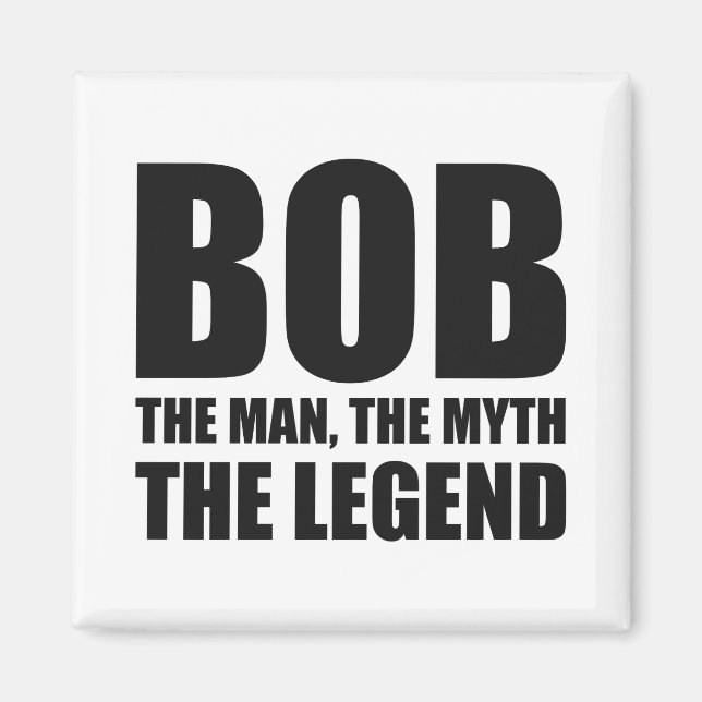 Bob The Man The Myth The Legend Magnet (Front)