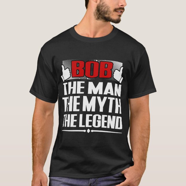 BOB THE MAN THE MYTH THE LEGEND T-Shirt (Front)
