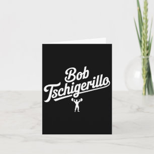Bob Tschigerillo Funny Fitness Gym Bodybuilding Me Card