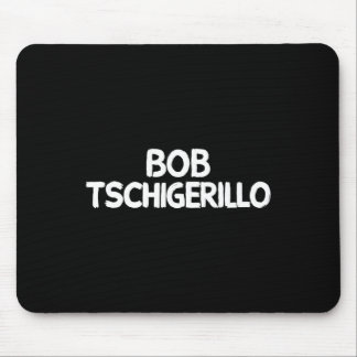 Bob Tschigerillo  Mouse Mat