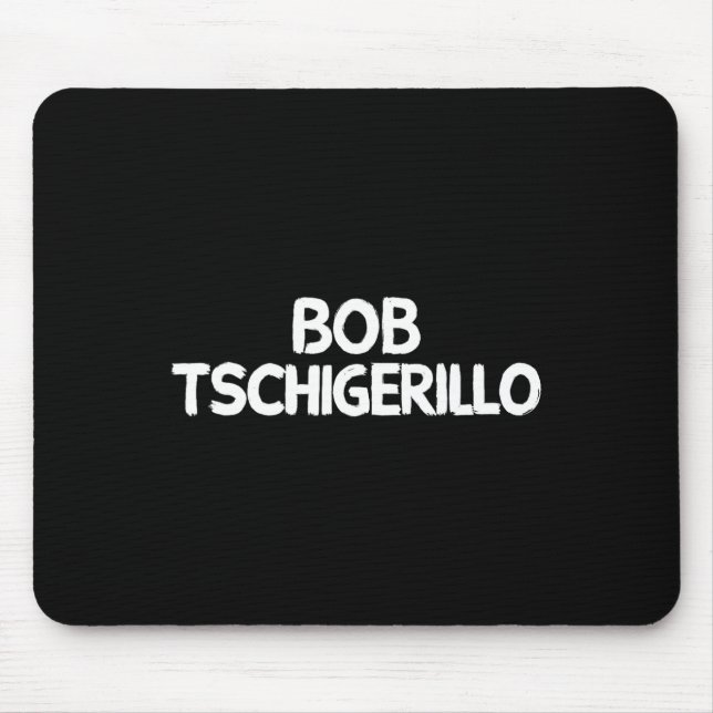 Bob Tschigerillo  Mouse Mat (Front)