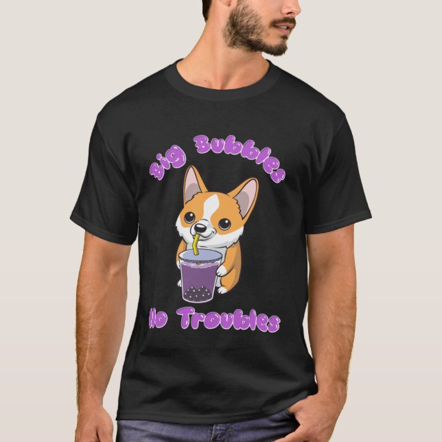 Boba Tea Big Bubbles No Troubles Corgi Bubble Milk T-Shirt (Front)