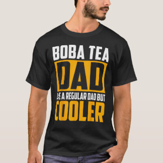 Boba Tea Dad  Like a Regular Dad but Cooler T-Shirt