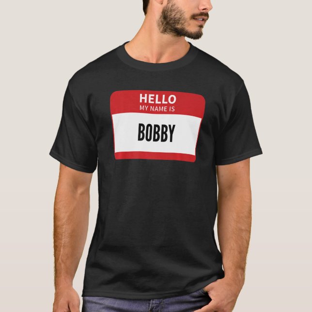 Bobby Name Tag Hello My Name Is Bobby T-Shirt (Front)