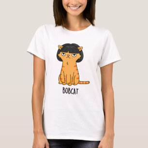 Bobcat Funny Cat Bob Hair Pun  T-Shirt