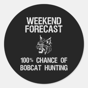 Bobcat Hunting Gift - Funny Hunter Weekend Forecas Classic Round Sticker