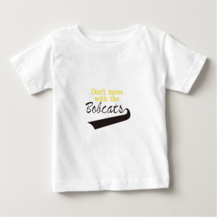 Bobcats Dont Mess Baby T-Shirt