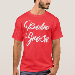 Bobo Of Groom Wedding Party Funny Matching Bridal  T-Shirt