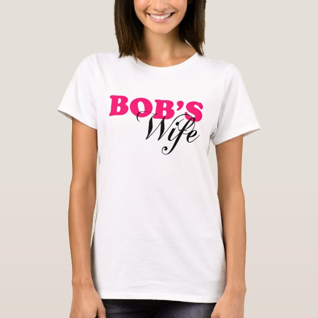 Bob's Wife T-Shirt (Front)