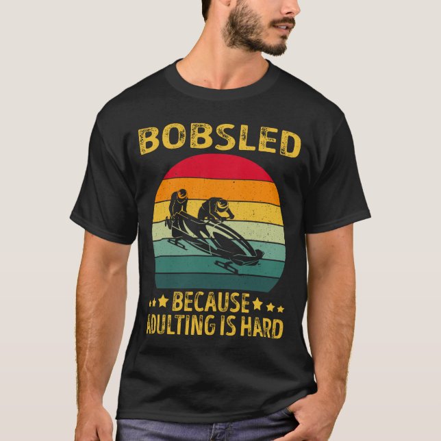 Bobsled Because Adulting is Hard T-Shirt (Front)