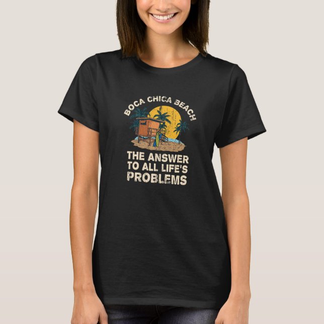 Boca Chica Beach Answer To All Life's Problems Vac T-Shirt (Front)