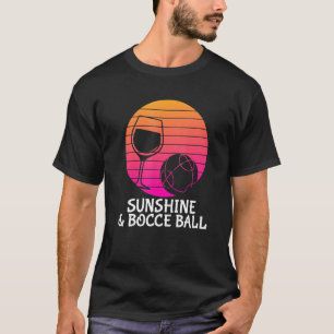 Bocce Ball Drink Wine Sunshine Bocce Ball T-Shirt