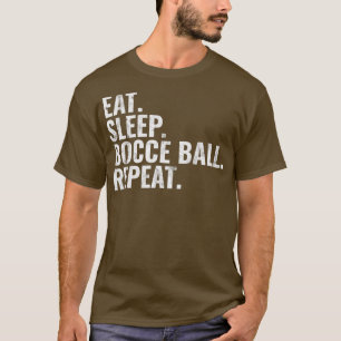 Bocce Ball Eat Sleep Bocce Ball Repeat T T-Shirt